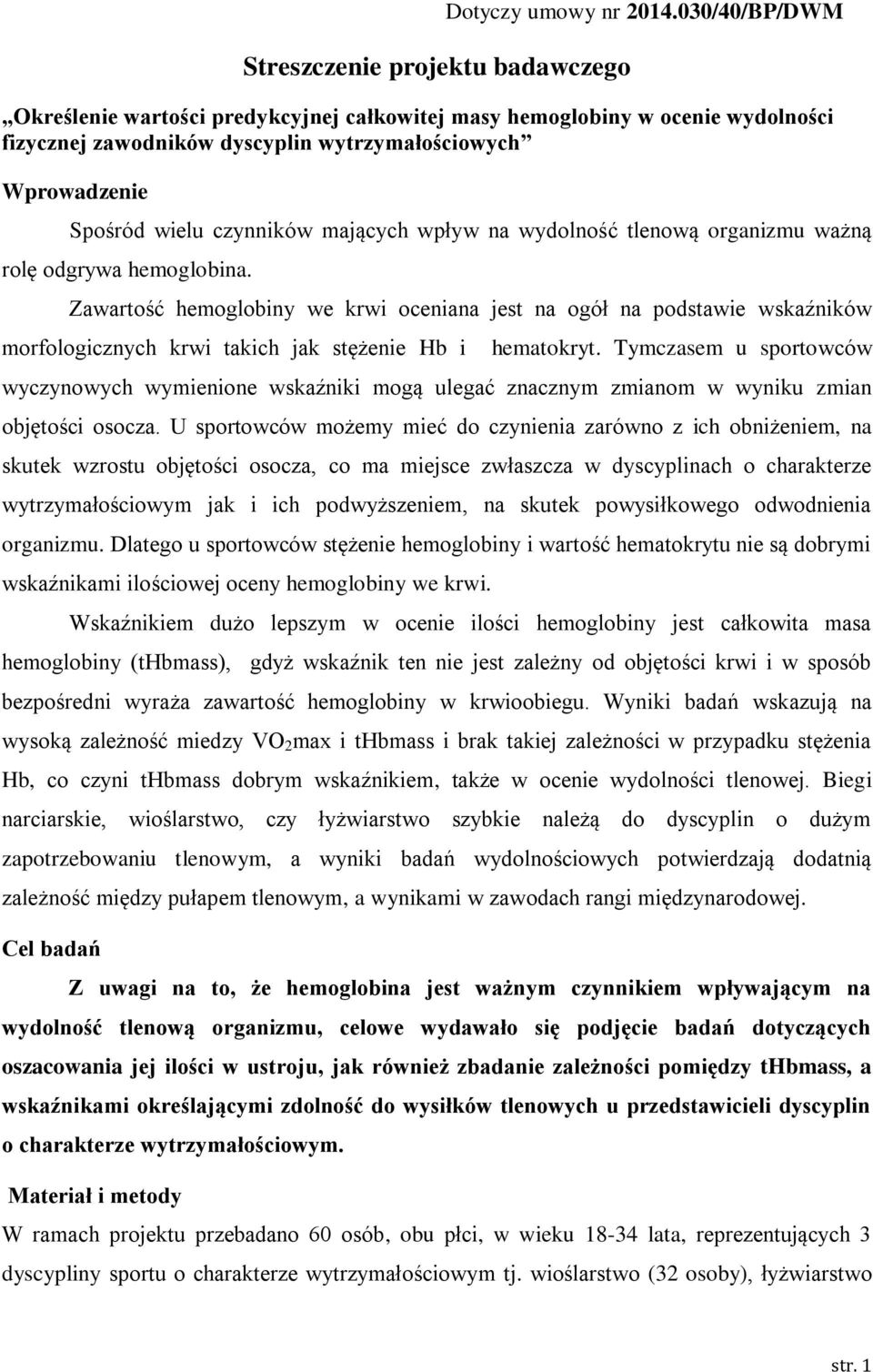 wydolność tlenową organizmu ważną rolę odgrywa hemoglobina. Zawartość hemoglobiny we krwi oceniana jest na ogół na podstawie wskaźników morfologicznych krwi takich jak stężenie Hb i hematokryt.