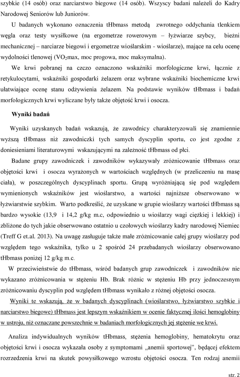 wioślarskim - wioślarze), mające na celu ocenę wydolności tlenowej (VO 2 max, moc progowa, moc maksymalna).