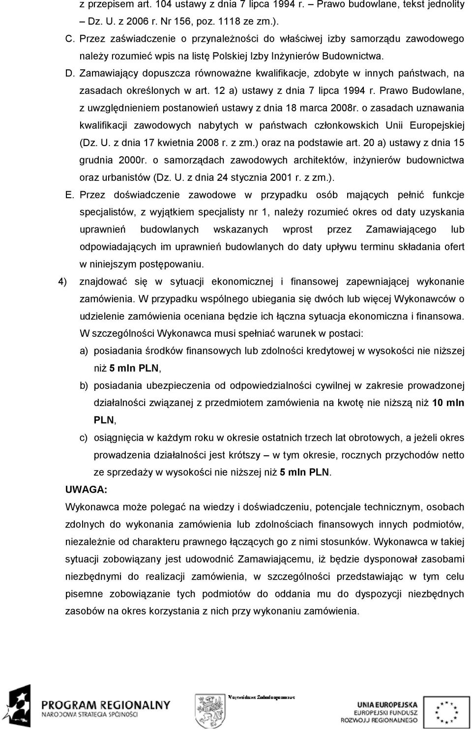 Zamawiający dopuszcza równowaŝne kwalifikacje, zdobyte w innych państwach, na zasadach określonych w art. 12 a) ustawy z dnia 7 lipca 1994 r.