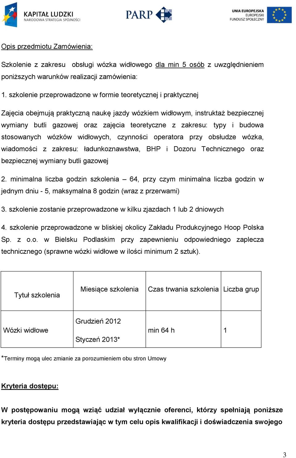 typy i budowa stosowanych wózków widłowych, czynności operatora przy obsłudze wózka, wiadomości z zakresu: ładunkoznawstwa, BHP i Dozoru Technicznego oraz bezpiecznej wymiany butli gazowej 2.