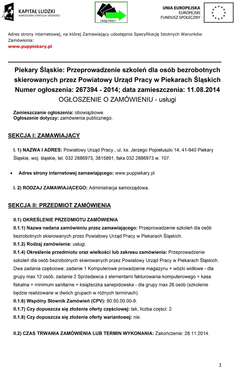 2014 OGŁOSZENIE O ZAMÓWIENIU - usługi Zamieszczanie ogłoszenia: obowiązkowe. Ogłoszenie dotyczy: zamówienia publicznego. SEKCJA I: ZAMAWIAJĄCY I. 1) NAZWA I ADRES: Powiatowy Urząd Pracy, ul. ks.