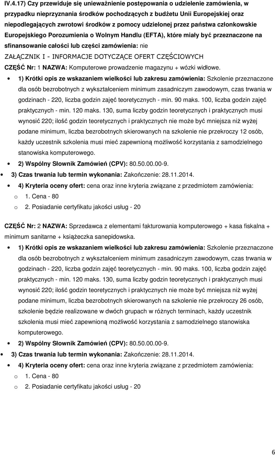 INFORMACJE DOTYCZĄCE OFERT CZĘŚCIOWYCH CZĘŚĆ Nr: 1 NAZWA: Komputerowe prowadzenie magazynu + wózki widłowe.