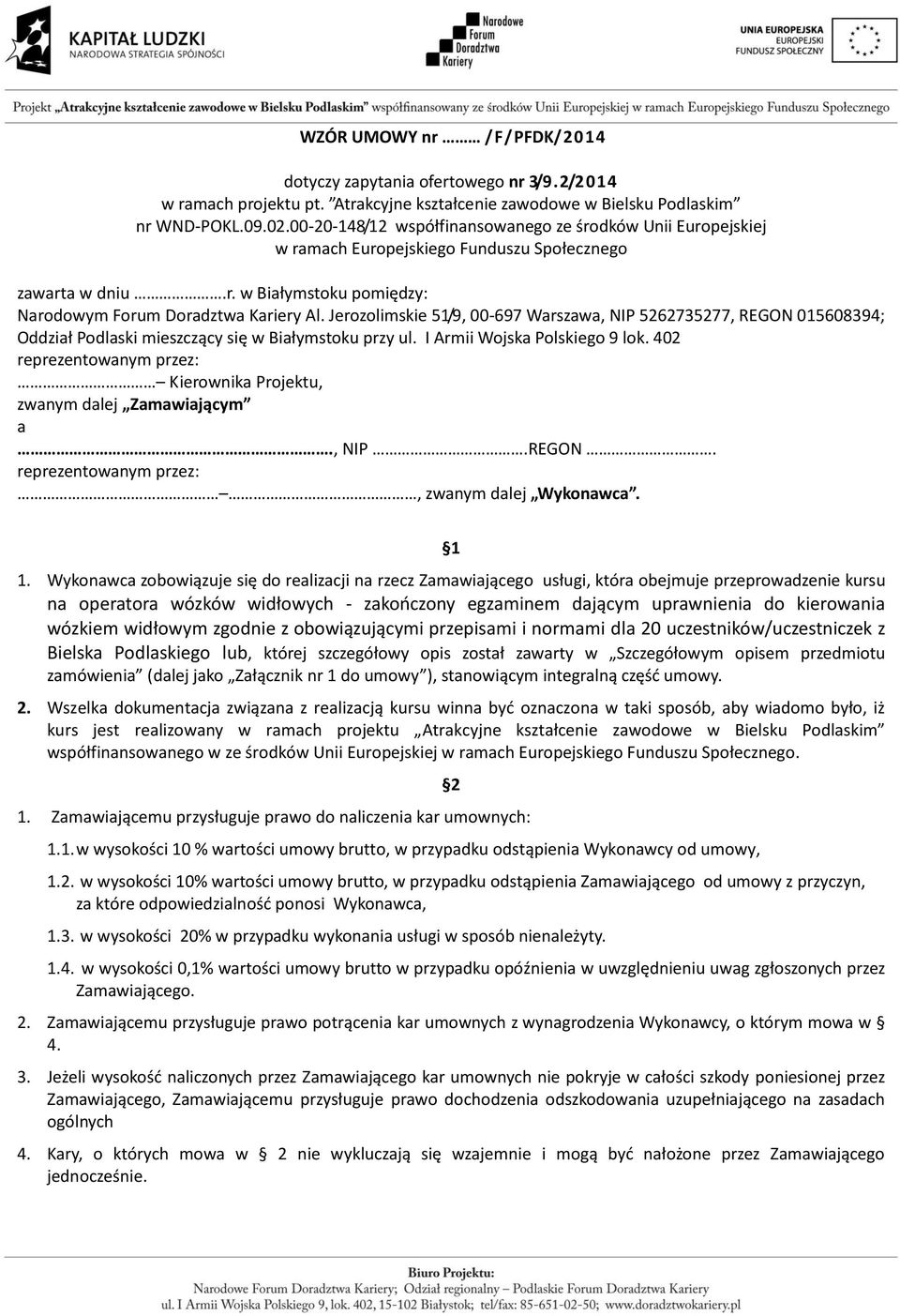 Jerozolimskie 51/9, 00-697 Warszawa, NIP 5262735277, REGON 015608394; Oddział Podlaski mieszczący się w Białymstoku przy ul. I Armii Wojska Polskiego 9 lok.