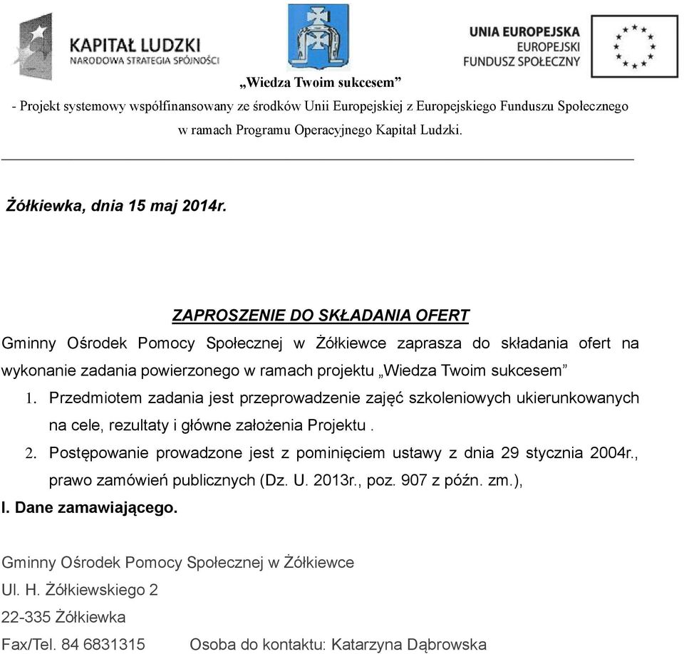 Wiedza Twoim sukcesem 1. Przedmiotem zadania jest przeprowadzenie zajęć szkoleniowych ukierunkowanych na cele, rezultaty i główne założenia Projektu. 2.