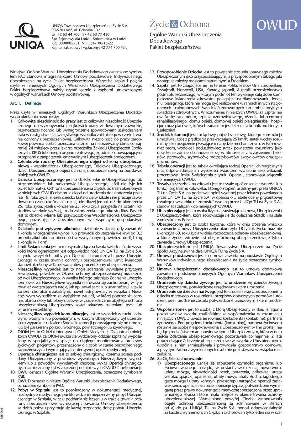 Ubezpieczenia Dodatkowego Pakiet bezpieczeństwa OWUD PAB-D01 Niniejsze Ogólne Warunki Ubezpieczenia Dodatkowego oznaczone symbolem PAD stanowią integralną część Umowy podstawowej Indywidualnego