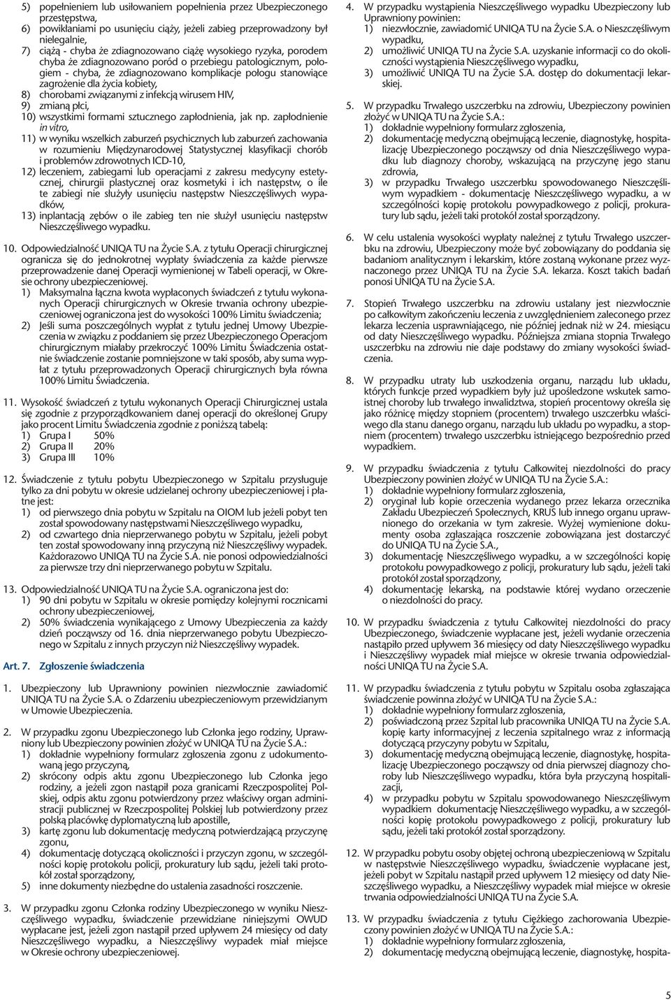 związanymi z infekcją wirusem HIV, 9) zmianą płci, 10) wszystkimi formami sztucznego zapłodnienia, jak np.