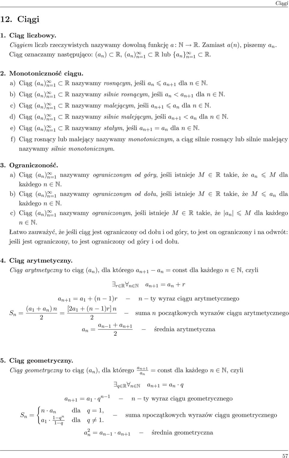 c) Ciąg (a n ) n=1 R nazywamy malejącym, jeśli a n+1 a n dla n N. d) Ciąg (a n ) n=1 R nazywamy silnie malejącym, jeśli a n+1 < a n dla n N.