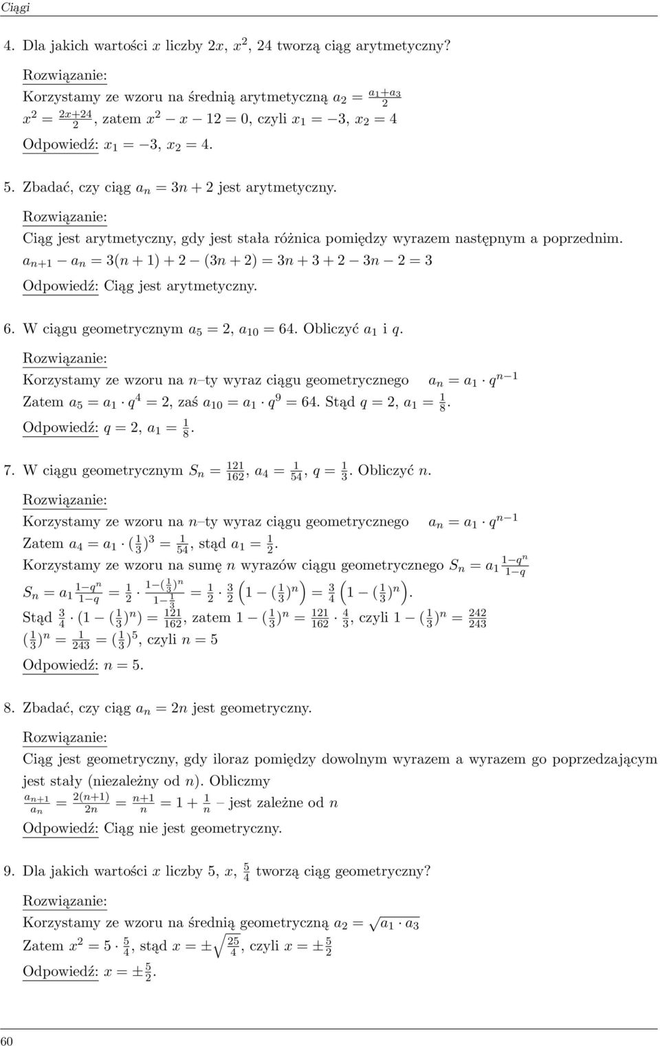 a n+1 a n = (n + 1) + (n + ) = n + + n = Odpowiedź: Ciąg jest arytmetyczny. 6. W ciągu geometrycznym a 5 =, a 10 = 64. Obliczyć a 1 i q.