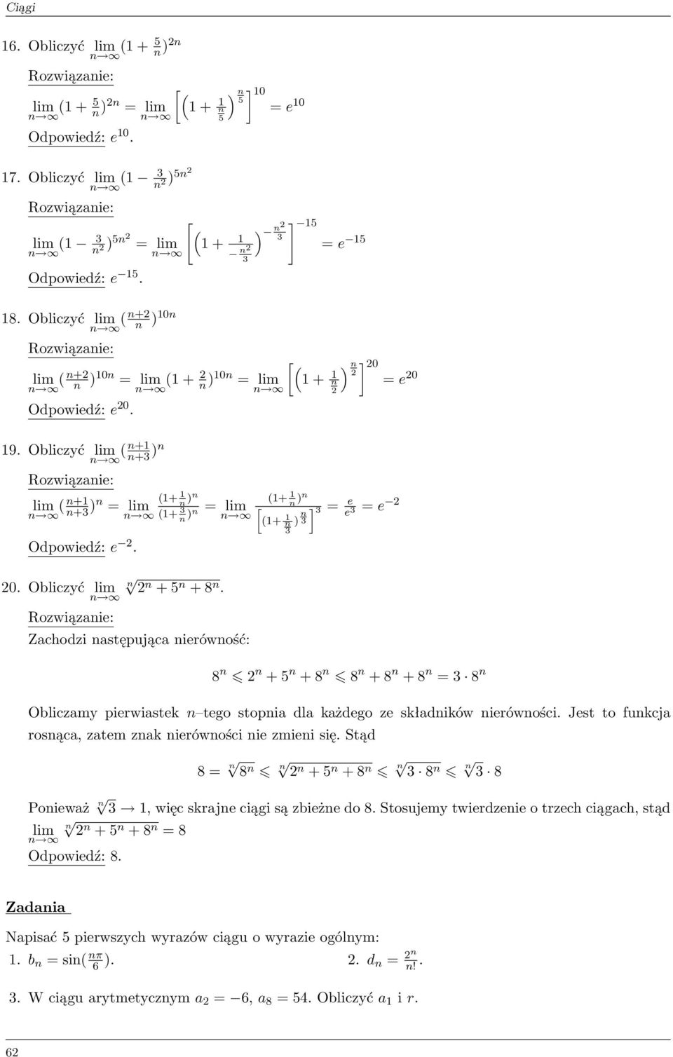 Zachodzi następująca nierówność: ] ) n 15 = e 15 (1+ [ 1 n )n (1+ n 1 ) n [ ( 1 + 1 n ] = e e ) n ] 0 = e 0 = e 8 n n + 5 n + 8 n 8 n + 8 n + 8 n = 8 n Obliczamy pierwiastek n tego stopnia dla