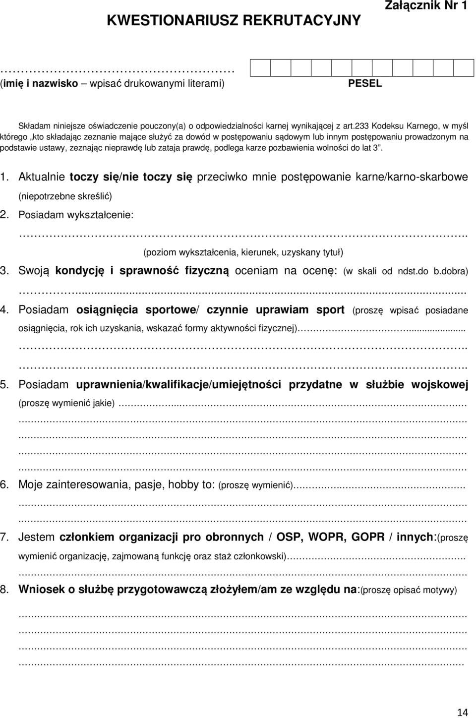 podlega karze pozbawienia wolności do lat 3. 1. Aktualnie toczy się/nie toczy się przeciwko mnie postępowanie karne/karno-skarbowe (niepotrzebne skreślić) 2. Posiadam wykształcenie:.