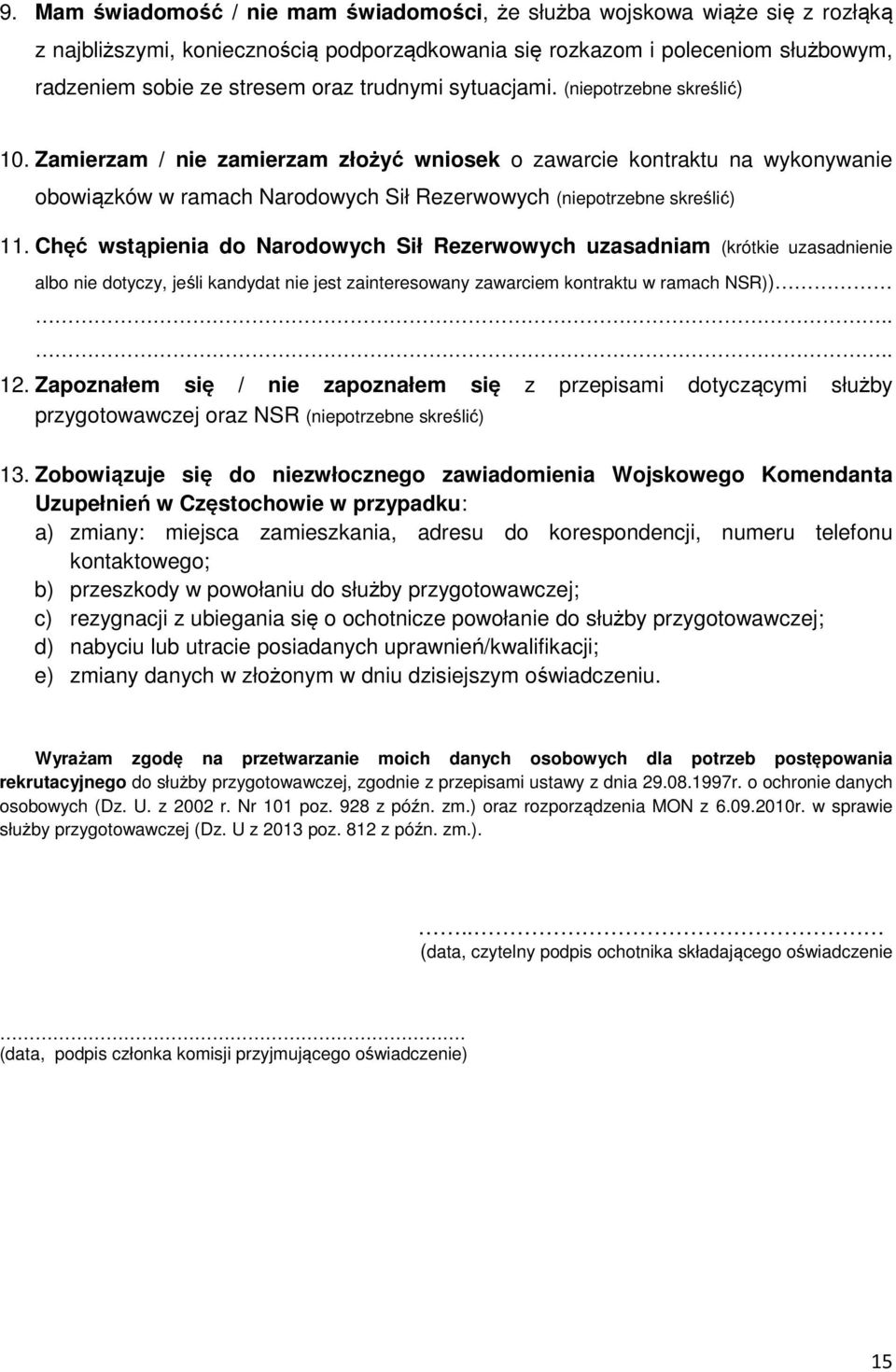 Chęć wstąpienia do Narodowych Sił Rezerwowych uzasadniam (krótkie uzasadnienie albo nie dotyczy, jeśli kandydat nie jest zainteresowany zawarciem kontraktu w ramach NSR)).... 12.