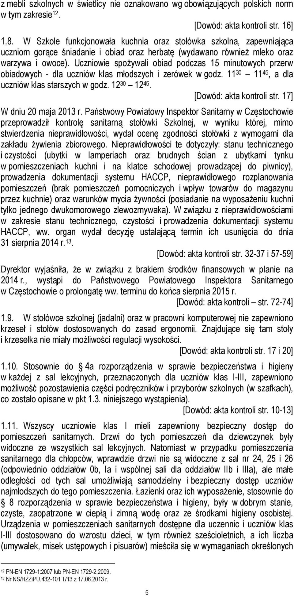 Uczniowie spożywali obiad podczas 15 minutowych przerw obiadowych - dla uczniów klas młodszych i zerówek w godz. 11 30 11 45, a dla uczniów klas starszych w godz. 12 30 12 45.