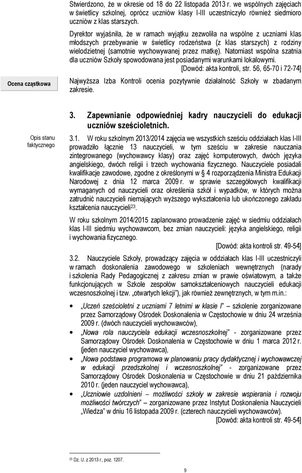 Dyrektor wyjaśniła, że w ramach wyjątku zezwoliła na wspólne z uczniami klas młodszych przebywanie w świetlicy rodzeństwa (z klas starszych) z rodziny wielodzietnej (samotnie wychowywanej przez