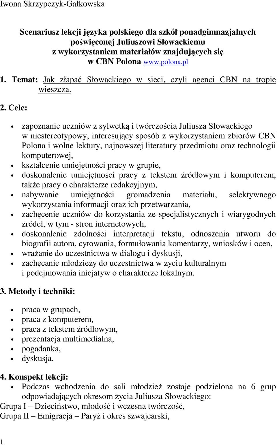 Cele: zapoznanie uczniów z sylwetką i twórczością Juliusza Słowackiego w niestereotypowy, interesujący sposób z wykorzystaniem zbiorów CBN Polona i wolne lektury, najnowszej literatury przedmiotu