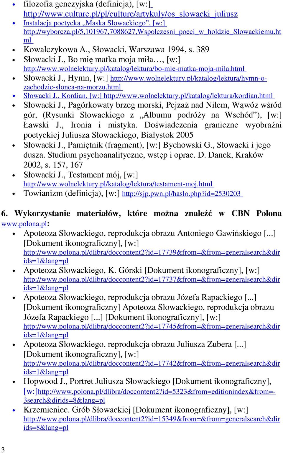 pl/katalog/lektura/bo-mie-matka-moja-mila.html Słowacki J., Hymn, [w:] http://www.wolnelektury.pl/katalog/lektura/hymn-ozachodzie-slonca-na-morzu.html Słowacki J., Kordian, [w:] http://www.