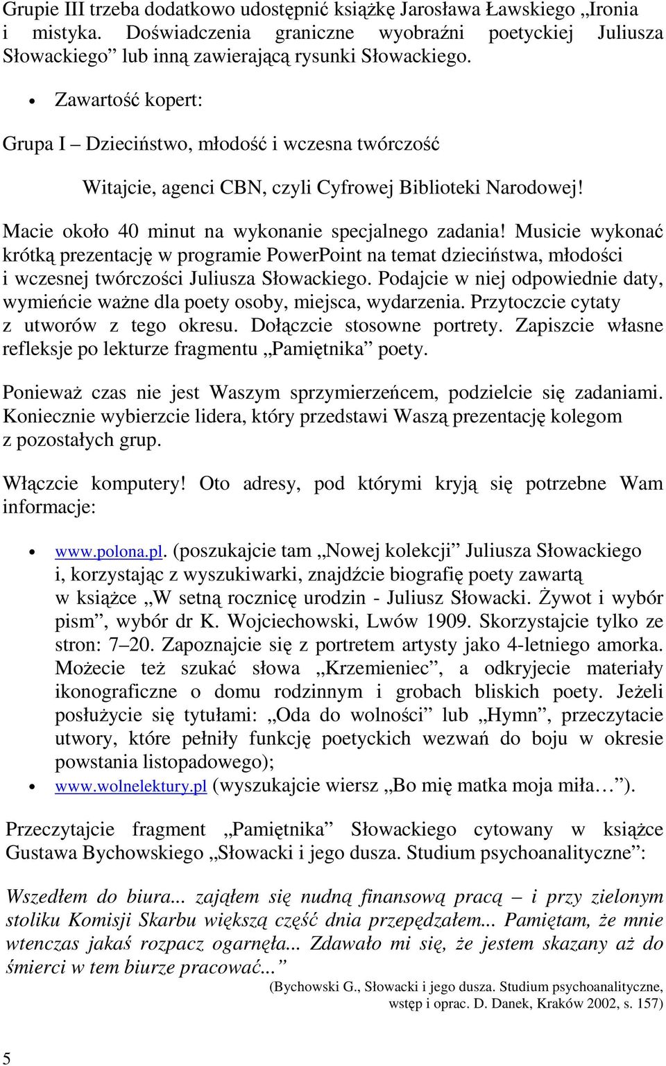 Musicie wykonać krótką prezentację w programie PowerPoint na temat dzieciństwa, młodości i wczesnej twórczości Juliusza Słowackiego.