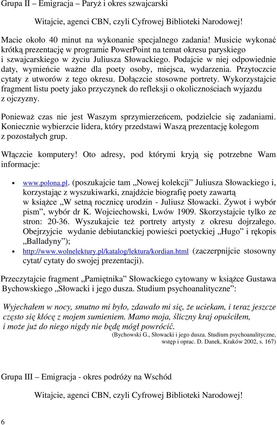 Podajcie w niej odpowiednie daty, wymieńcie ważne dla poety osoby, miejsca, wydarzenia. Przytoczcie cytaty z utworów z tego okresu. Dołączcie stosowne portrety.