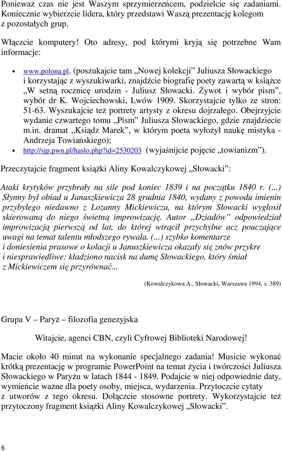 Żywot i wybór pism, wybór dr K. Wojciechowski, Lwów 1909. Skorzystajcie tylko ze stron: 51-63. Wyszukajcie też portrety artysty z okresu dojrzałego.