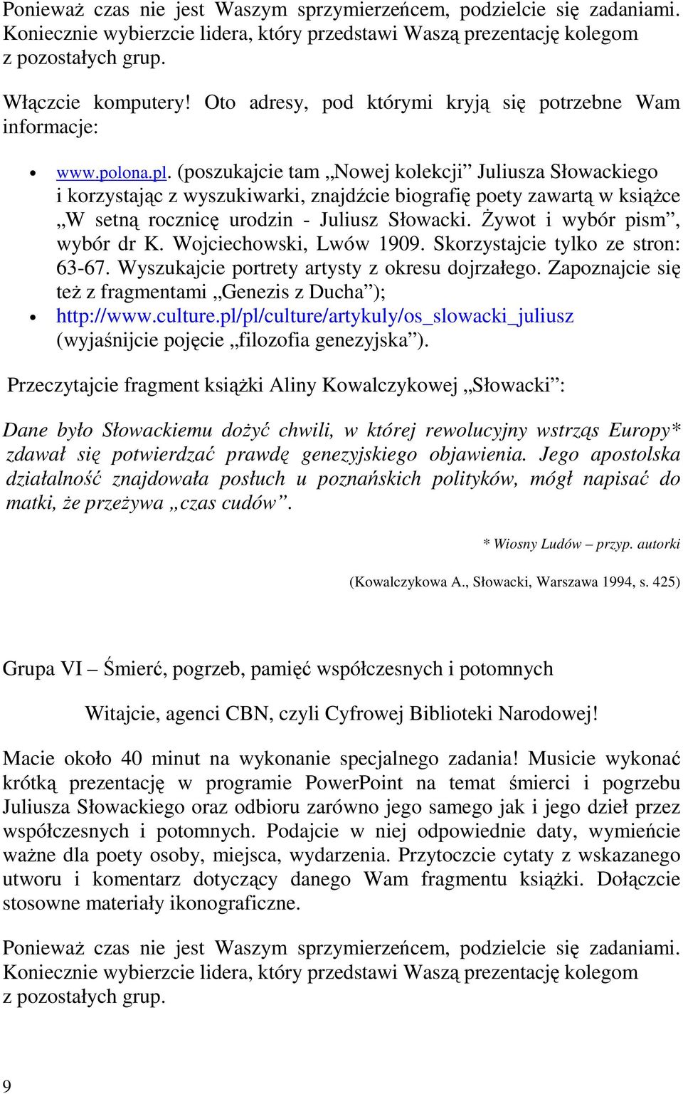 Żywot i wybór pism, wybór dr K. Wojciechowski, Lwów 1909. Skorzystajcie tylko ze stron: 63-67. Wyszukajcie portrety artysty z okresu dojrzałego.