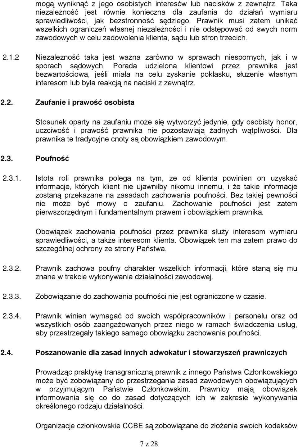 2 Niezależność taka jest ważna zarówno w sprawach niespornych, jak i w sporach sądowych.