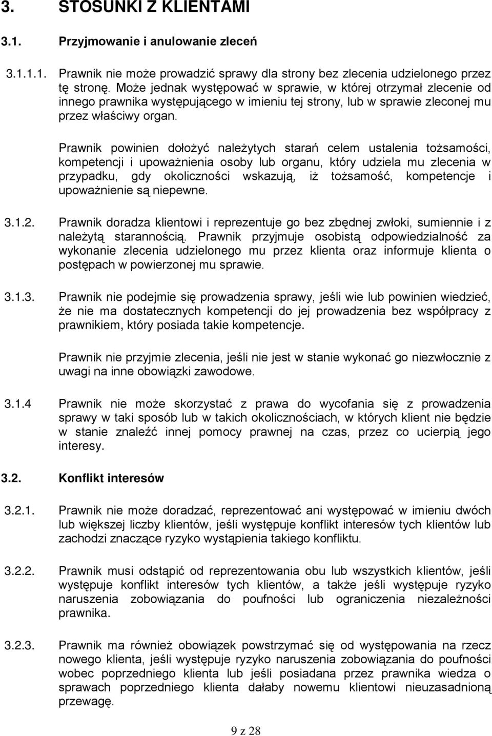 Prawnik powinien dołożyć należytych starań celem ustalenia tożsamości, kompetencji i upoważnienia osoby lub organu, który udziela mu zlecenia w przypadku, gdy okoliczności wskazują, iż tożsamość,