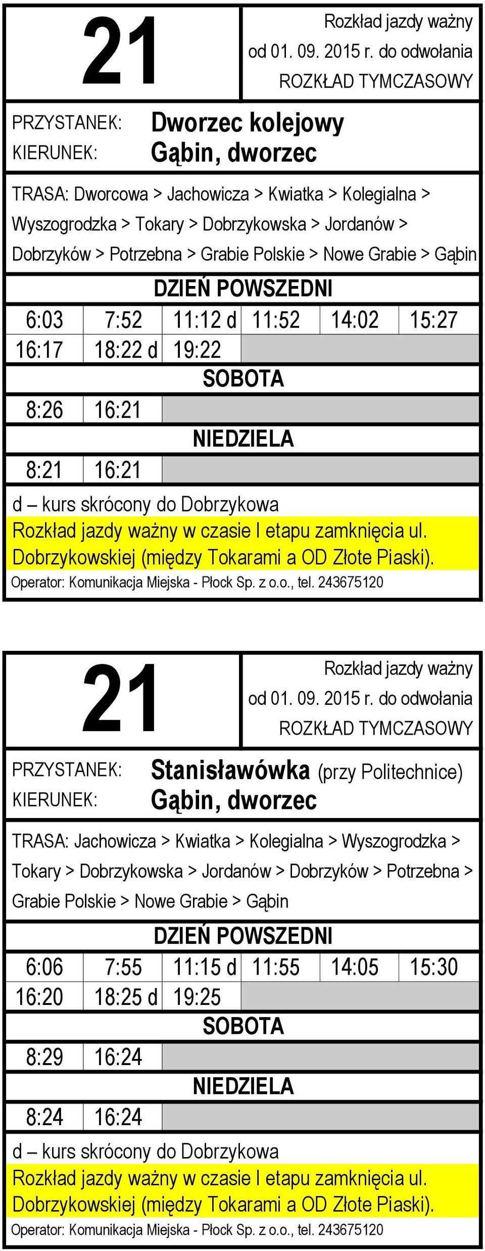 16: Stanisławówka (przy Politechnice) TRASA: Jachowicza > Kwiatka > Kolegialna > Wyszogrodzka > Tokary > Dobrzykowska > Jordanów