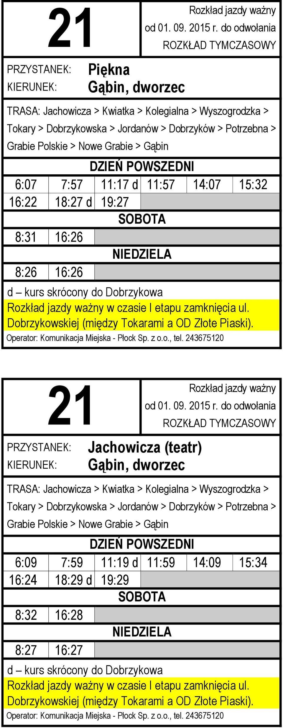 Jachowicza (teatr) TRASA: Jachowicza > Kwiatka > Kolegialna > Wyszogrodzka > Tokary > Dobrzykowska > Jordanów > Dobrzyków