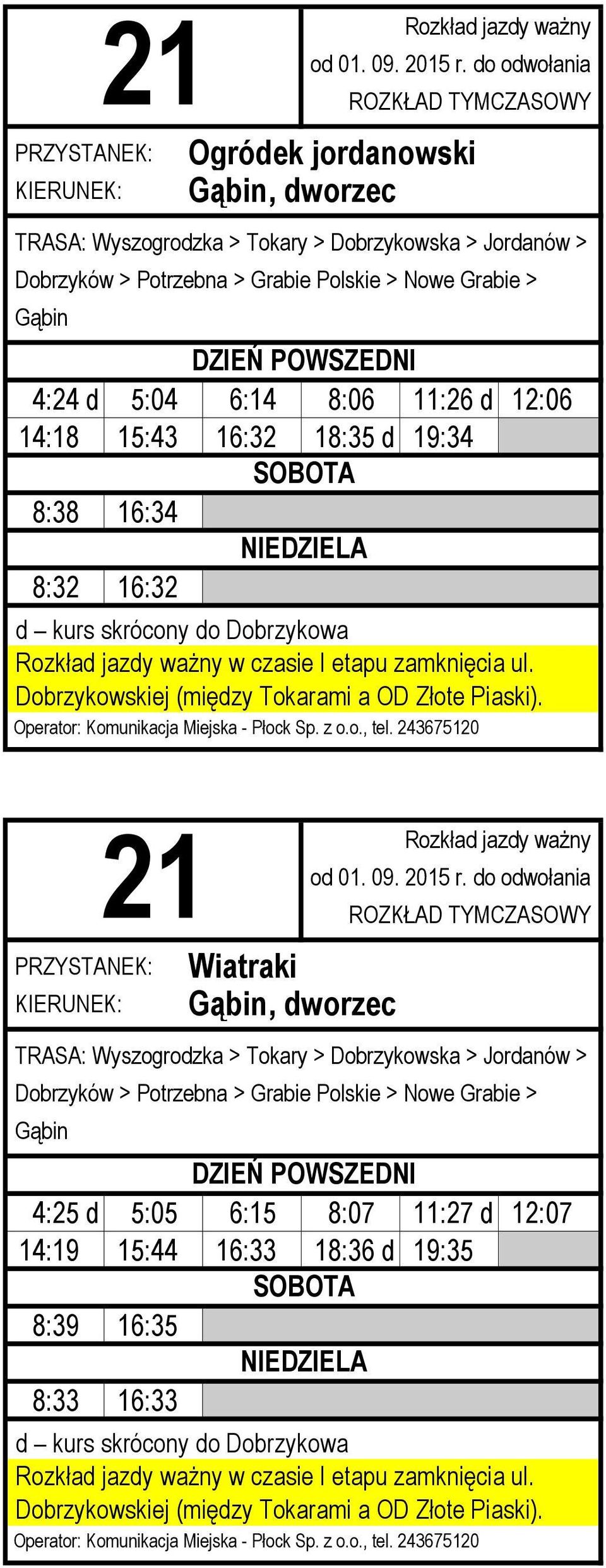 8:32 16:32 Wiatraki TRASA: Wyszogrodzka > Tokary > Dobrzykowska > Jordanów > Dobrzyków > Potrzebna > Grabie