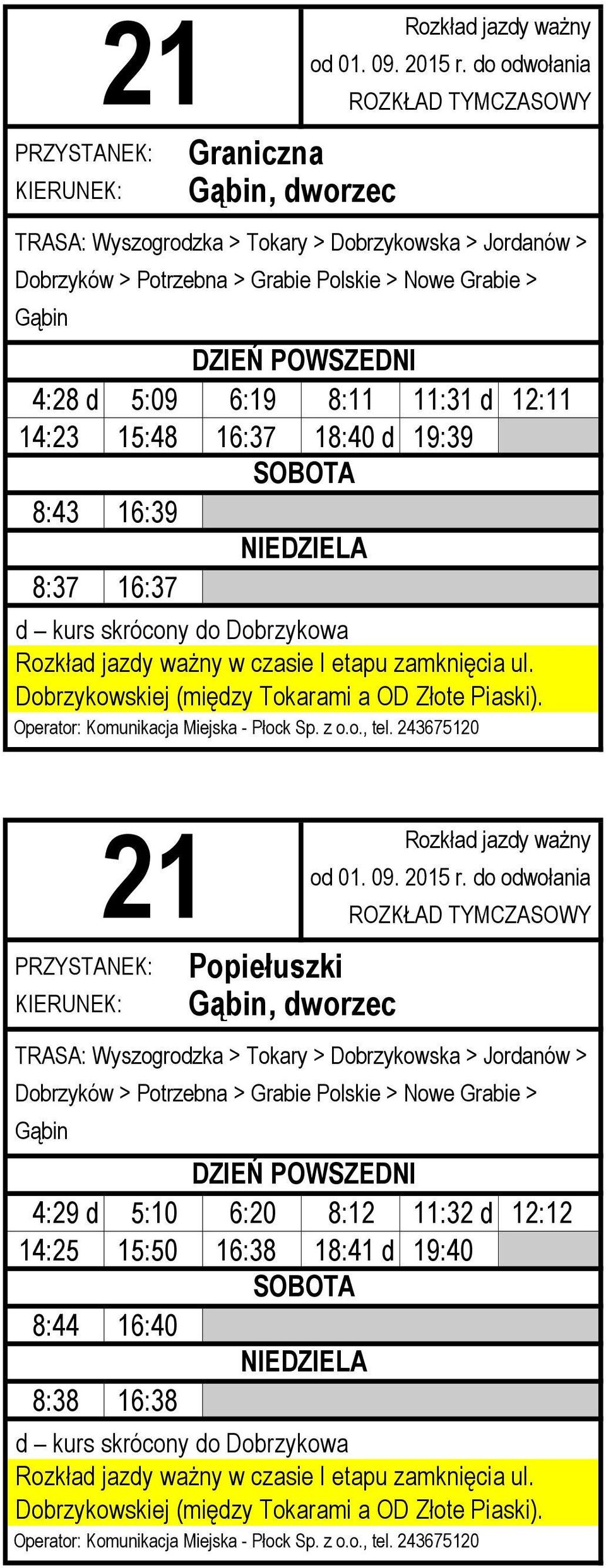 Popiełuszki TRASA: Wyszogrodzka > Tokary > Dobrzykowska > Jordanów > Dobrzyków > Potrzebna > Grabie Polskie >