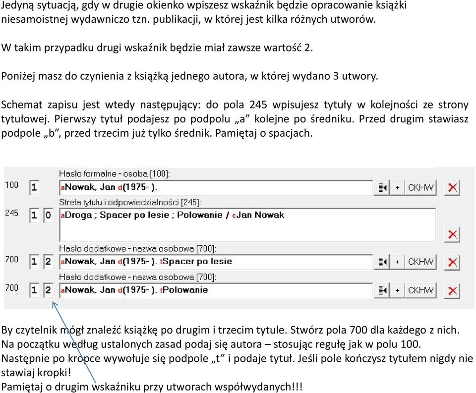 Schemat zapisu jest wtedy następujący: do pola 245 wpisujesz tytuły w kolejności ze strony tytułowej. Pierwszy tytuł podajesz po podpolu a kolejne po średniku.