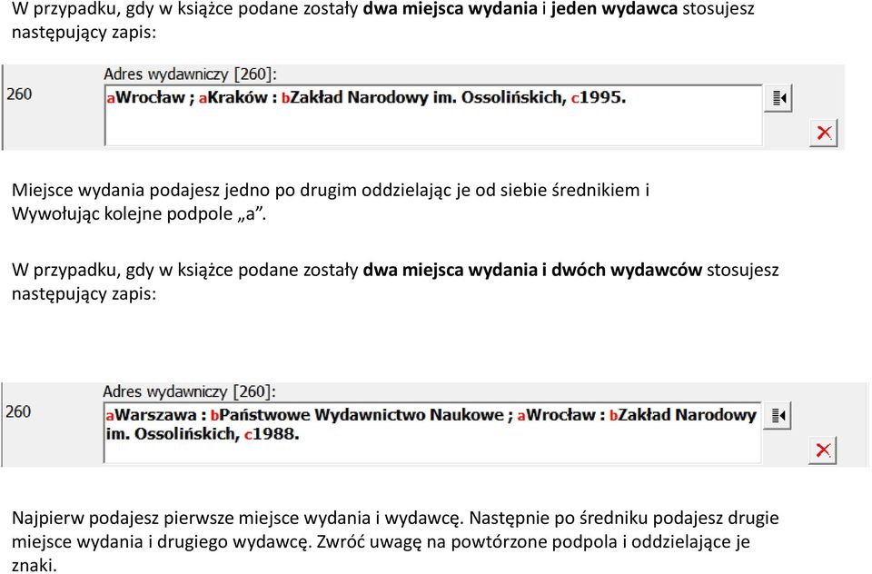 W przypadku, gdy w książce podane zostały dwa miejsca wydania i dwóch wydawców stosujesz następujący zapis: Najpierw podajesz