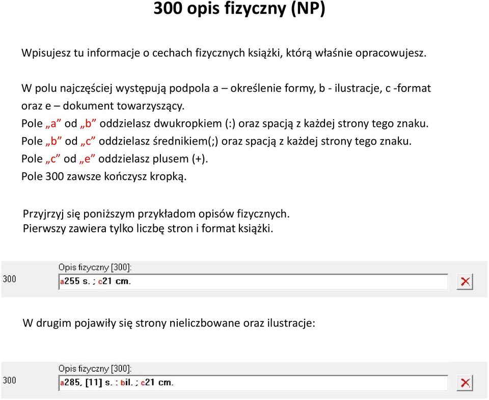 Pole a od b oddzielasz dwukropkiem (:) oraz spacją z każdej strony tego znaku.