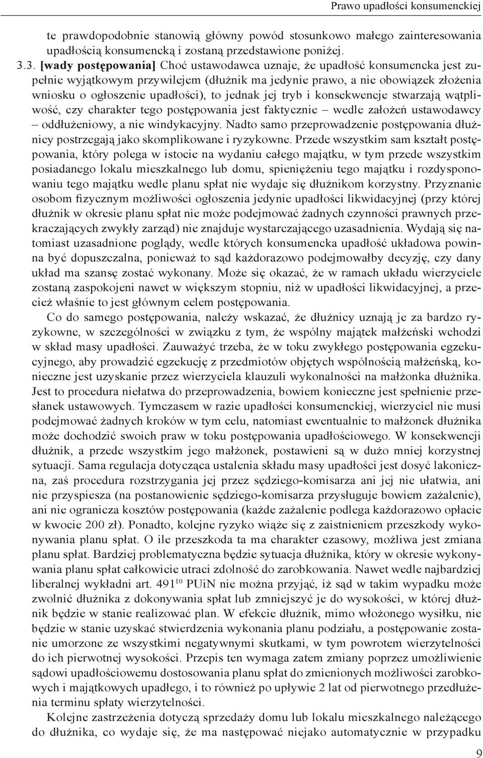 jednak jej tryb i konsekwencje stwarzają wątpliwość, czy charakter tego postępowania jest faktycznie wedle założeń ustawodawcy oddłużeniowy, a nie windykacyjny.