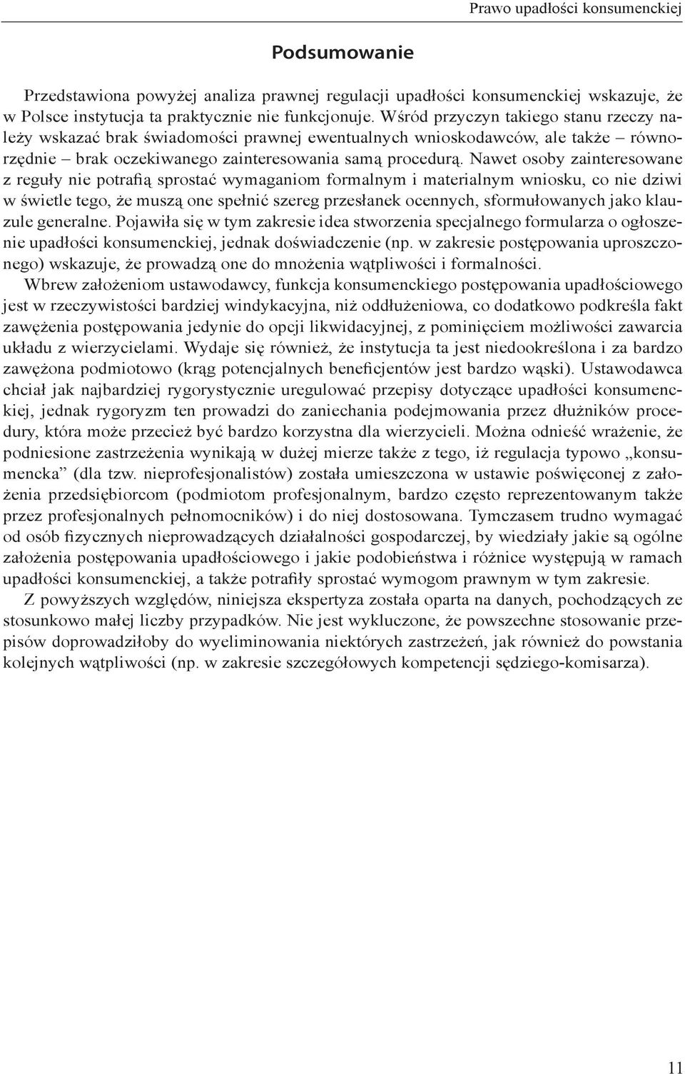 Nawet osoby zainteresowane z reguły nie potrafią sprostać wymaganiom formalnym i materialnym wniosku, co nie dziwi w świetle tego, że muszą one spełnić szereg przesłanek ocennych, sformułowanych jako