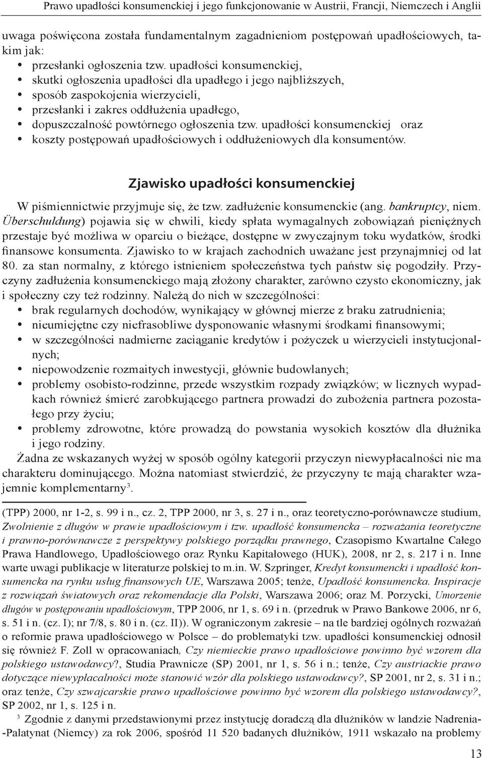 upadłości konsumenckiej, y skutki ogłoszenia upadłości dla upadłego i jego najbliższych, y sposób zaspokojenia wierzycieli, y przesłanki i zakres oddłużenia upadłego, y dopuszczalność powtórnego 