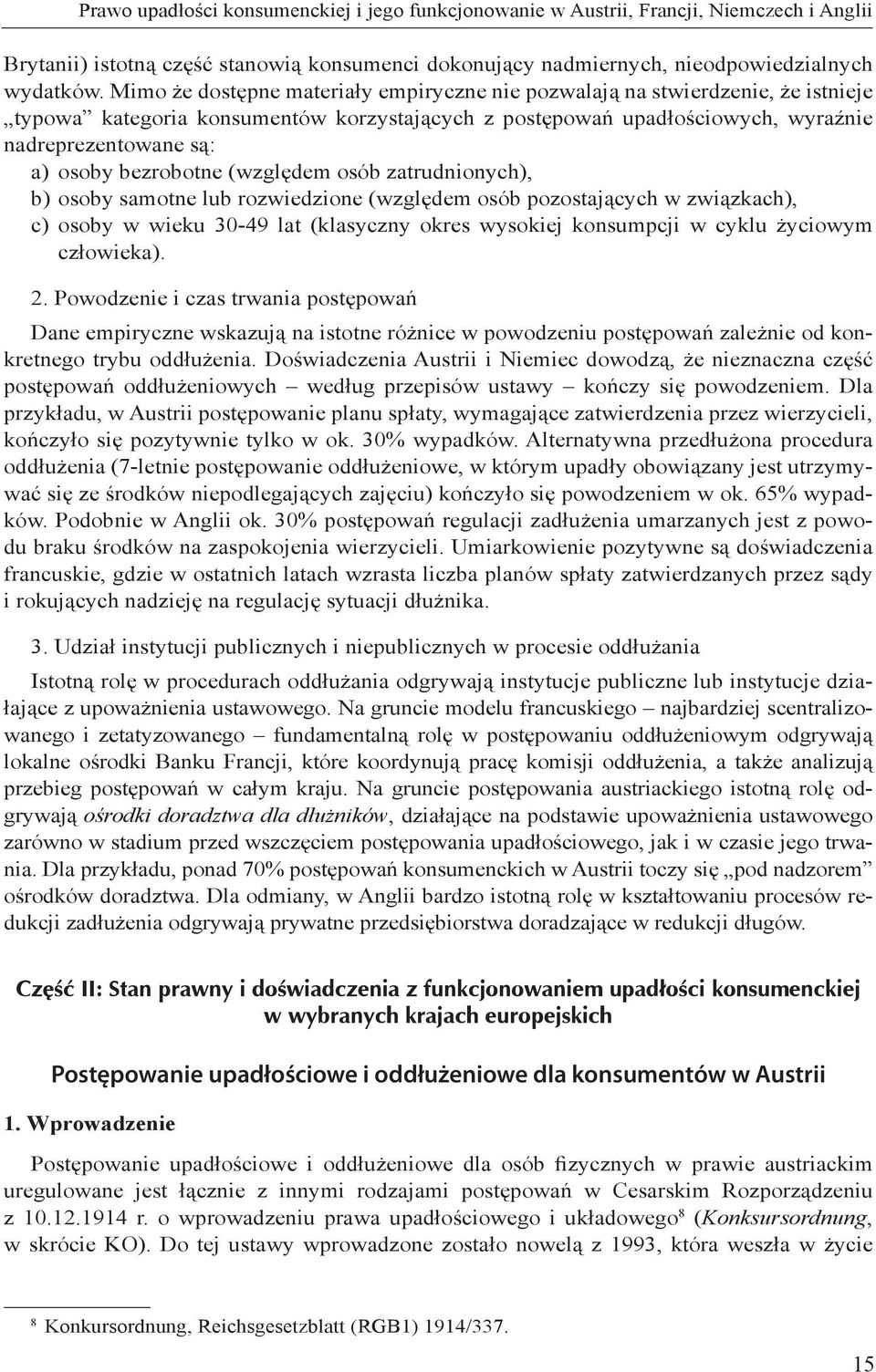bezrobotne (względem osób zatrudnionych), b) osoby samotne lub rozwiedzione (względem osób pozostających w związkach), c) osoby w wieku 30-49 lat (klasyczny okres wysokiej konsumpcji w cyklu życiowym