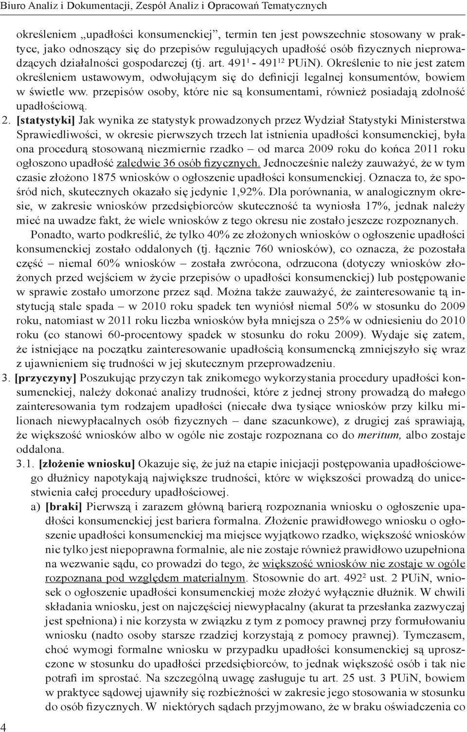 Określenie to nie jest zatem określeniem ustawowym, odwołującym się do definicji legalnej konsumentów, bowiem w świetle ww.