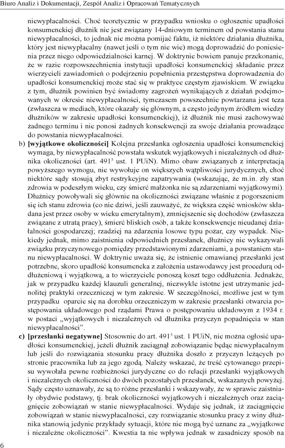niektóre działania dłużnika, który jest niewypłacalny (nawet jeśli o tym nie wie) mogą doprowadzić do poniesienia przez niego odpowiedzialności karnej.