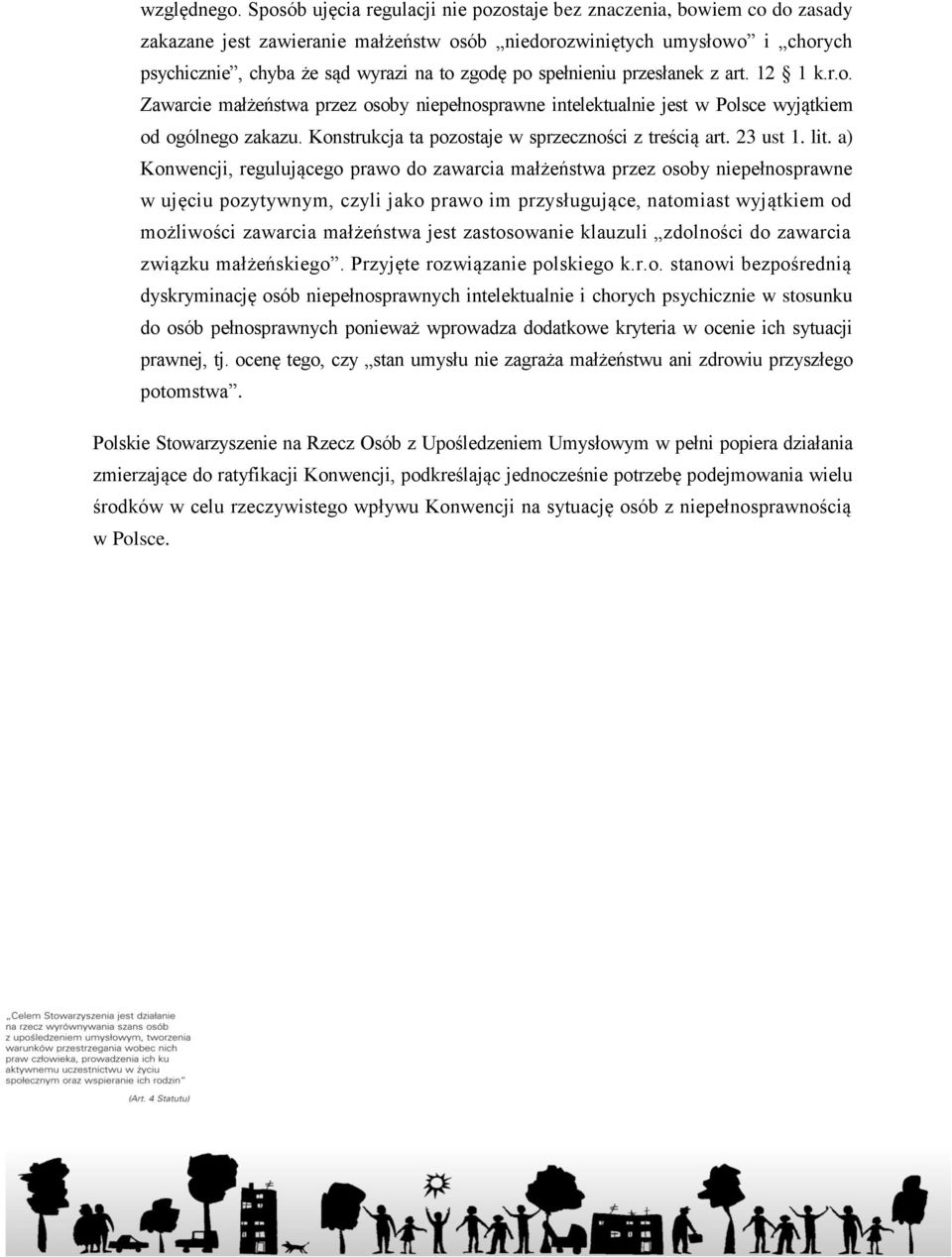 spełnieniu przesłanek z art. 12 1 k.r.o. Zawarcie małżeństwa przez osoby niepełnosprawne intelektualnie jest w Polsce wyjątkiem od ogólnego zakazu.