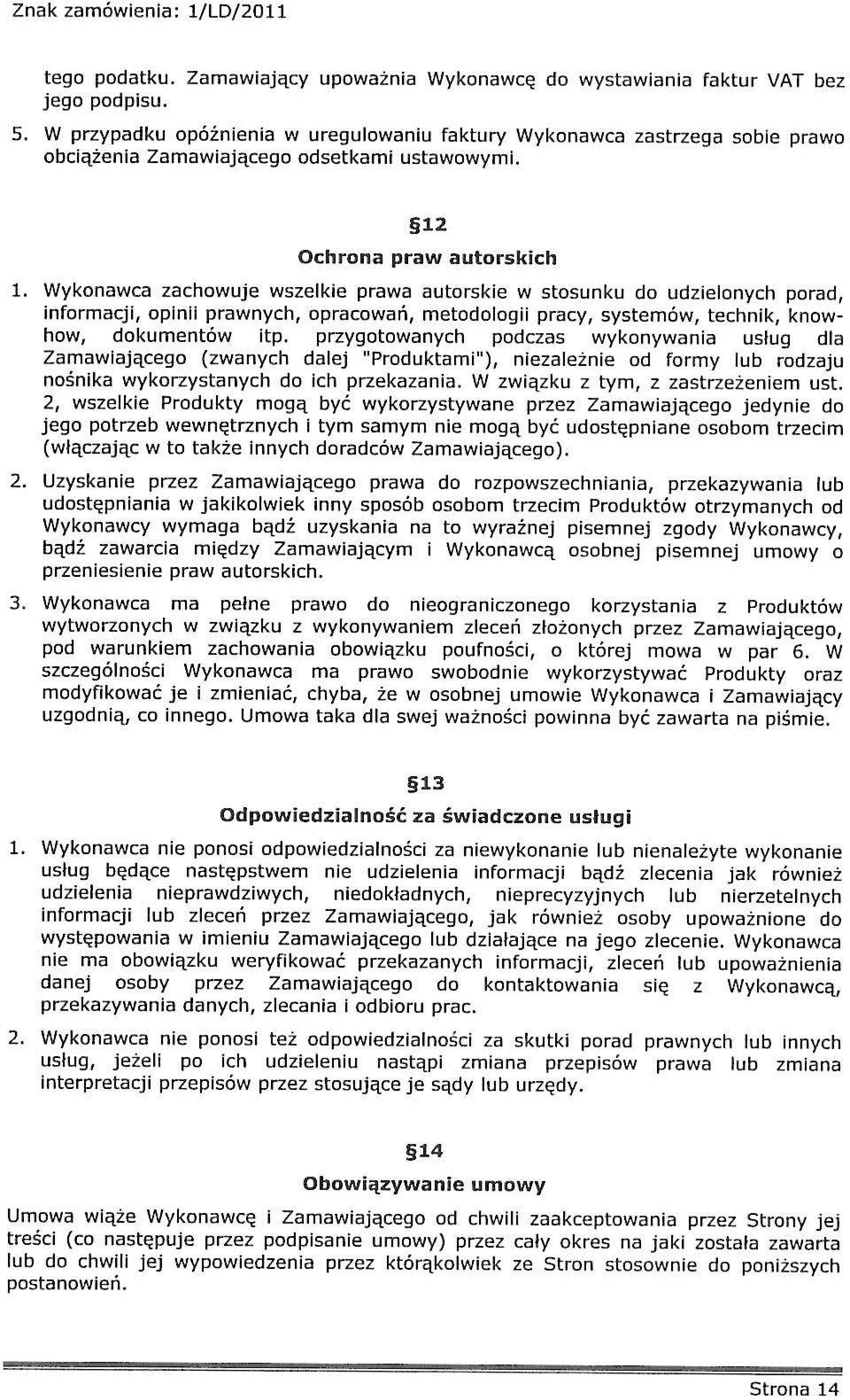 512 Ochrona pra autorskch Wykonaca zachouje szelke praa autorske stosunku do udzelonych porad, nformacj, opn pranych, opracoań, metodolog pracy, systemó, technk, <no lo, dokumentó tp.