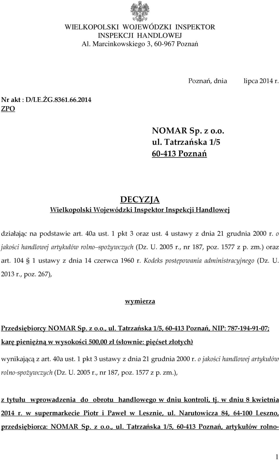 o jakości handlowej artykułów rolno spożywczych (Dz. U. 2005 r., nr 187, poz. 1577 z p. zm.) oraz art. 104 1 ustawy z dnia 14 czerwca 1960 r. Kodeks postępowania administracyjnego (Dz. U. 2013 r.