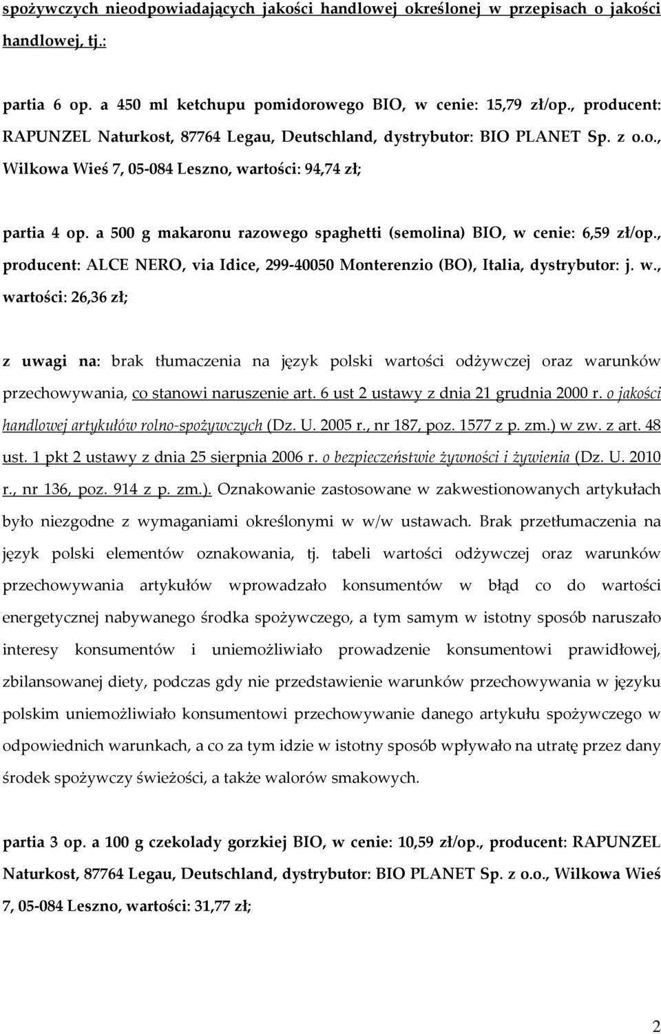 a 500 g makaronu razowego spaghetti (semolina) BIO, w cenie: 6,59 zł/op., producent: ALCE NERO, via Idice, 299-40050 Monterenzio (BO), Italia, dystrybutor: j. w., wartości: 26,36 zł; z uwagi na: brak tłumaczenia na język polski wartości odżywczej oraz warunków przechowywania, co stanowi naruszenie art.