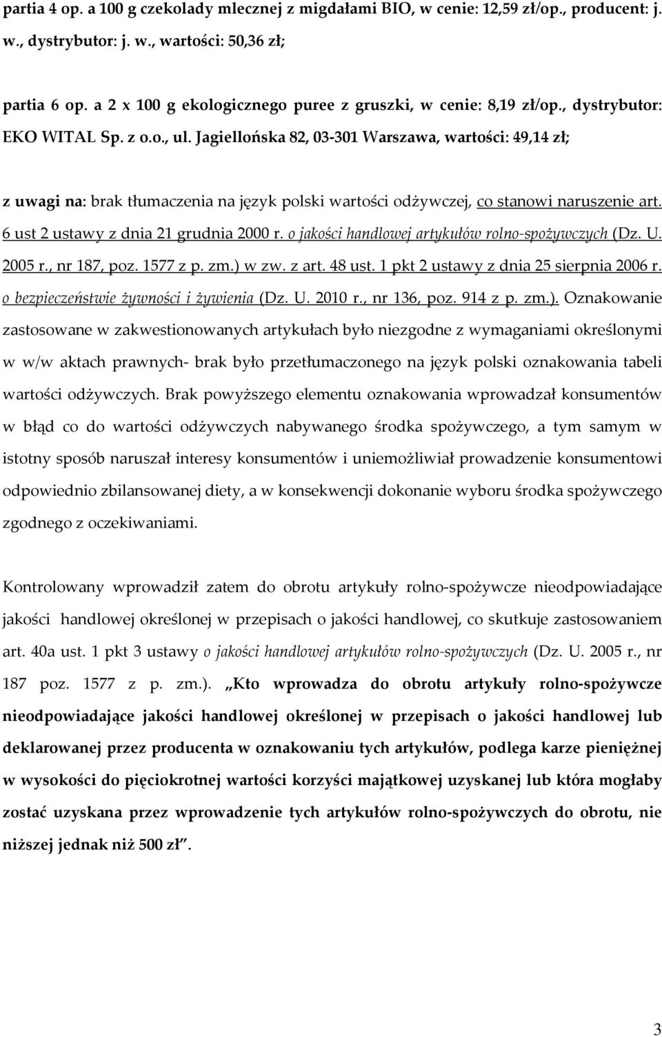 Jagiellońska 82, 03-301 Warszawa, wartości: 49,14 zł; z uwagi na: brak tłumaczenia na język polski wartości odżywczej, co stanowi naruszenie art. 6 ust 2 ustawy z dnia 21 grudnia 2000 r.