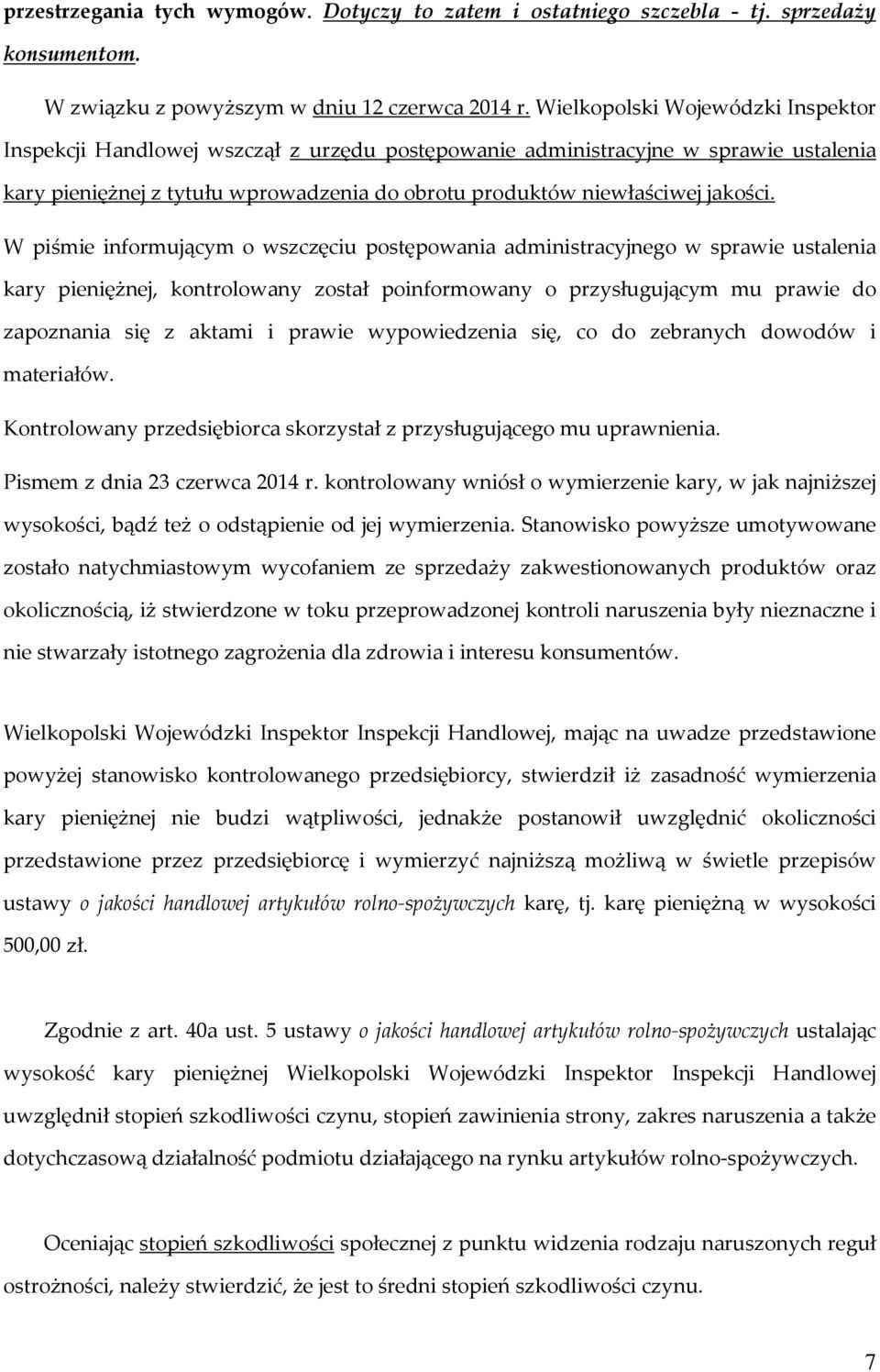 W piśmie informującym o wszczęciu postępowania administracyjnego w sprawie ustalenia kary pieniężnej, kontrolowany został poinformowany o przysługującym mu prawie do zapoznania się z aktami i prawie