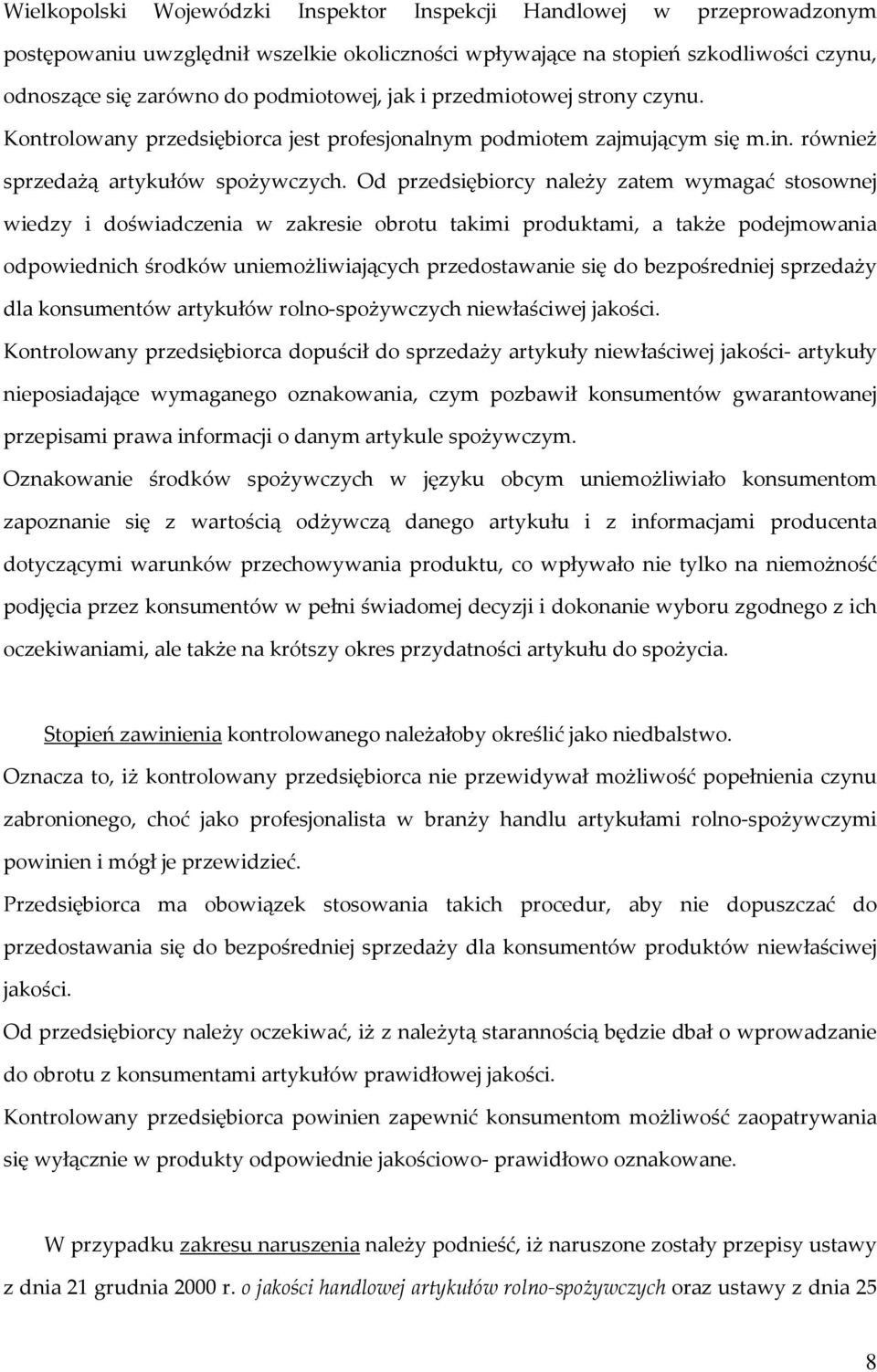 Od przedsiębiorcy należy zatem wymagać stosownej wiedzy i doświadczenia w zakresie obrotu takimi produktami, a także podejmowania odpowiednich środków uniemożliwiających przedostawanie się do