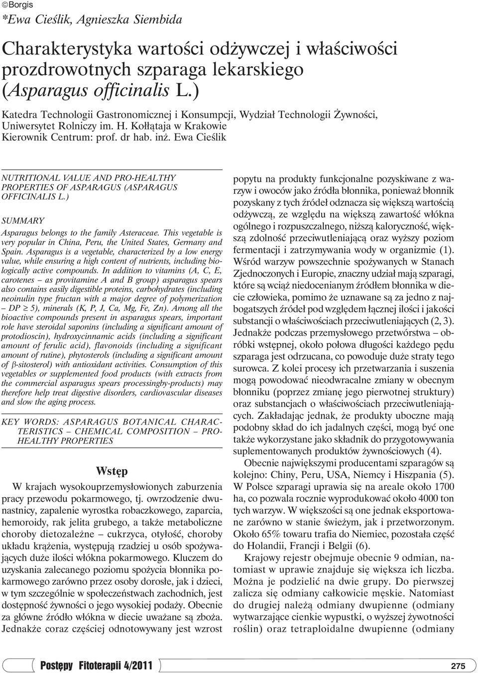 Ewa Cieślik NUTRITIONAL VALUE AND PRO-HEALTHY PROPERTIES OF ASPARAGUS (ASPARAGUS OFFICINALIS L.) SUMMARY Asparagus belongs to the family Asteraceae.