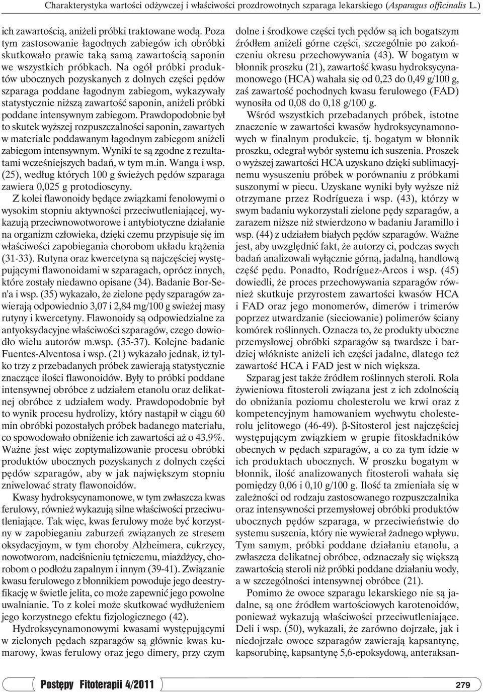 W bogatym w błonnik proszku (21), zawartość kwasu hydroksycynamonowego (HCA) wahała się od 0,23 do 0,49 g/100 g, zaś zawartość pochodnych kwasu ferulowego (FAD) wynosiła od 0,08 do 0,18 g/100 g.
