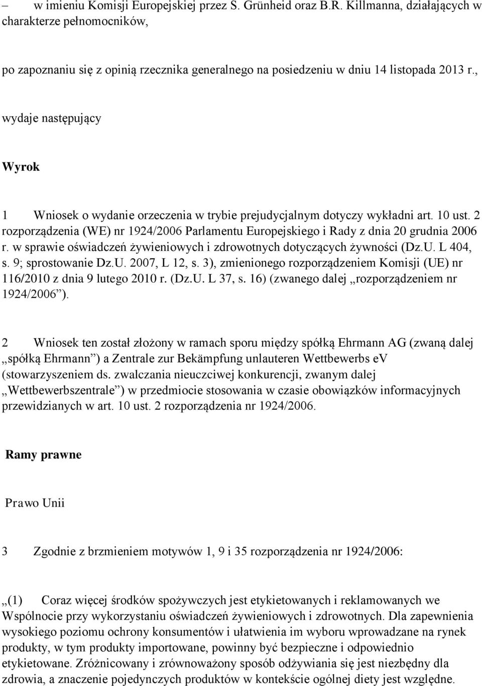 , wydaje następujący Wyrok 1 Wniosek o wydanie orzeczenia w trybie prejudycjalnym dotyczy wykładni art. 10 ust.