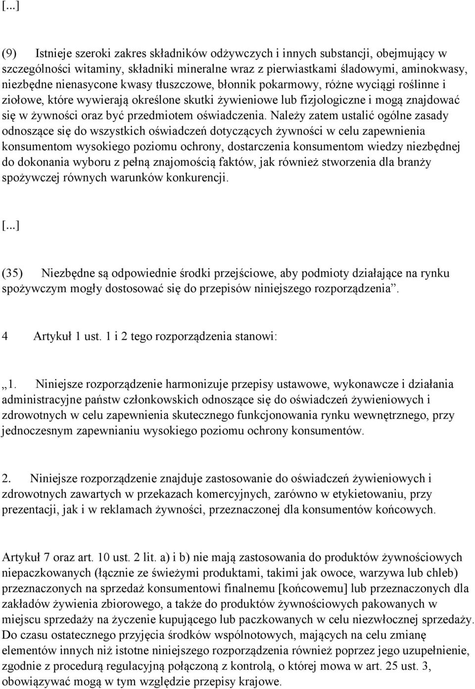 Należy zatem ustalić ogólne zasady odnoszące się do wszystkich oświadczeń dotyczących żywności w celu zapewnienia konsumentom wysokiego poziomu ochrony, dostarczenia konsumentom wiedzy niezbędnej do