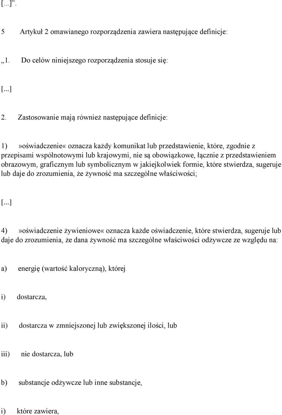 przedstawieniem obrazowym, graficznym lub symbolicznym w jakiejkolwiek formie, które stwierdza, sugeruje lub daje do zrozumienia, że żywność ma szczególne właściwości; [.